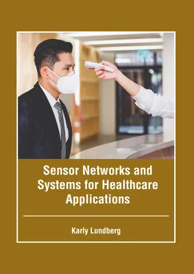 Réseaux et systèmes de capteurs pour les applications dans le domaine de la santé - Sensor Networks and Systems for Healthcare Applications