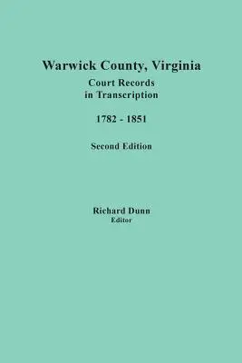 Comté de Warwick, Virginie, archives judiciaires en transcription, 1782-1851. Deuxième édition - Warwick County, Virginia, Court Records in Transcription, 1782-1851. Second Edition