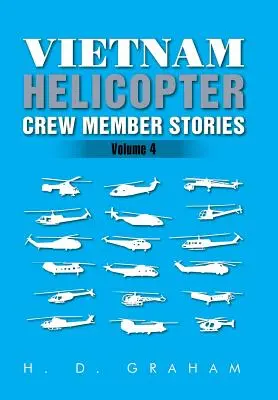 Histoires de membres d'équipage d'hélicoptères au Vietnam : Volume IV - Vietnam Helicopter Crew Member Stories: Volume IV