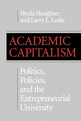 Le capitalisme universitaire : La politique, les politiques et l'université entrepreneuriale - Academic Capitalism: Politics, Policies, and the Entrepreneurial University