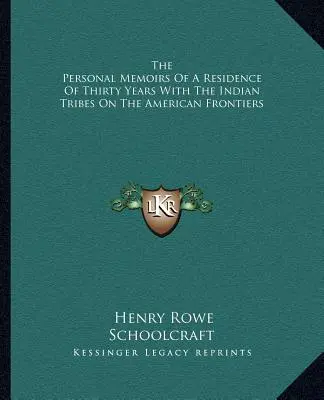 Mémoires personnels d'un séjour de trente ans auprès des tribus indiennes aux frontières de l'Amérique - The Personal Memoirs Of A Residence Of Thirty Years With The Indian Tribes On The American Frontiers