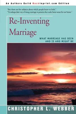 Réinventer le mariage : Ce que le mariage a été, est et pourrait être - Re-Inventing Marriage: What Marriage Has Been and Is and Might Be