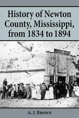 Histoire du comté de Newton, Mississippi, de 1834 à 1894 - History of Newton County, Mississippi, from 1834-1894