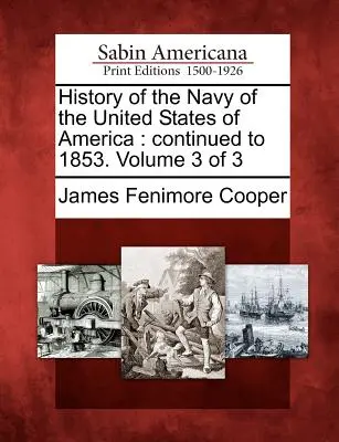 Histoire de la marine des États-Unis d'Amérique : Continué jusqu'en 1853. Volume 3 de 3 - History of the Navy of the United States of America: Continued to 1853. Volume 3 of 3