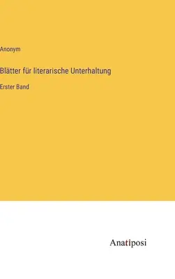 Bltter fr literarische Unterhaltung : Premier volume - Bltter fr literarische Unterhaltung: Erster Band
