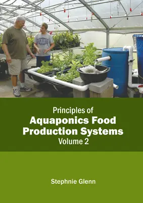 Principes des systèmes de production alimentaire aquaponiques : Volume 2 - Principles of Aquaponics Food Production Systems: Volume 2