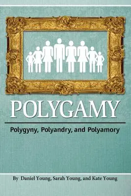 La polygamie : La polygynie, la polyandrie et le polyamour - Polygamy: Polygyny, Polyandry, and Polyamory