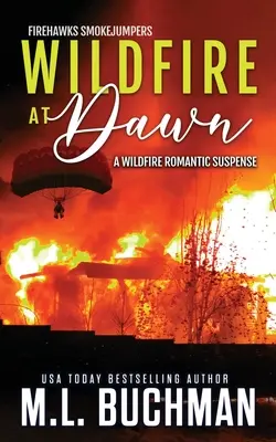 Wildfire at Dawn (Feu de forêt à l'aube) : un suspense romantique sur les sapeurs-pompiers. - Wildfire at Dawn: a wildfire smokejumper romantic suspense