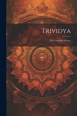 Trividya : La triple science - Trividya: The Threefold Science