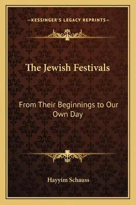 Les fêtes juives : De leurs débuts à nos jours - The Jewish Festivals: From Their Beginnings to Our Own Day