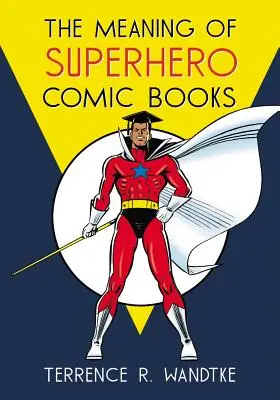 La signification des bandes dessinées de super-héros - The Meaning of Superhero Comic Books