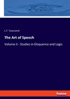 L'art de la parole : Volume II - Études d'éloquence et de logique - The Art of Speech: Volume II - Studies in Eloquence and Logic