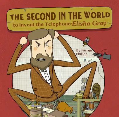 Le deuxième au monde à inventer le téléphone : Elisha Gray - The Second in the World to Invent Telephone: Elisha Gray