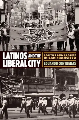 Les Latinos et la ville libérale : Politique et protestation à San Francisco - Latinos and the Liberal City: Politics and Protest in San Francisco