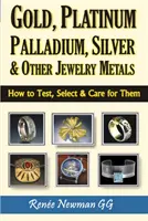 Or, platine, palladium, argent et autres métaux de joaillerie - Comment les tester, les sélectionner et les entretenir - Gold, Platinum, Palladium, Silver & Other Jewelry Metals - How to Test, Select & Care for Them