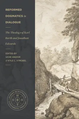 La dogmatique réformée en dialogue : La théologie de Karl Barth et de Jonathan Edwards - Reformed Dogmatics in Dialogue: The Theology of Karl Barth and Jonathan Edwards