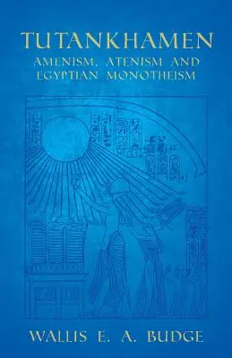 Toutankhamon - Aménisme, aténisme et monothéisme égyptien - Tutankhamen - Amenism, Atenism and Egyptian Monotheism