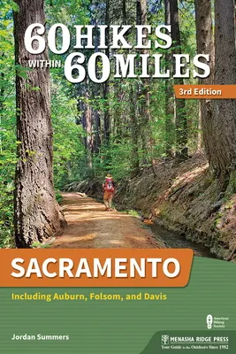 60 Hikes Within 60 Miles : Sacramento : Y compris Auburn, Folsom et Davis - 60 Hikes Within 60 Miles: Sacramento: Including Auburn, Folsom, and Davis