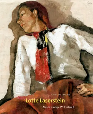 Lotte Laserstein : Meine Einzige Wirklichkeit - Lotte Laserstein: Meine Einzige Wirklichkeit