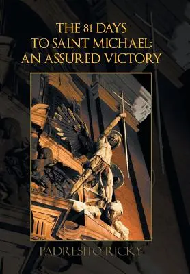 Les 81 jours de Saint Michel : une victoire assurée : Une Victoire Assurée - The 81 Days to Saint Michael: an Assured Victory: An Assured Victory