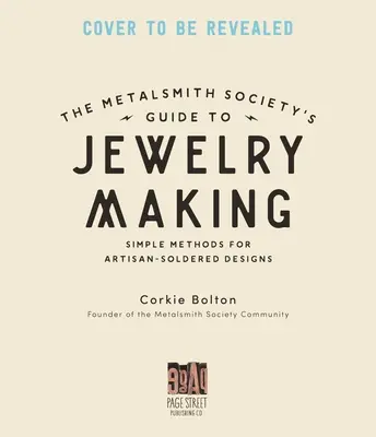Guide de la société des métallurgistes pour la fabrication de bijoux : Conseils, techniques et tutoriels pour souder l'argent, sertir les pierres et plus encore - Metalsmith Society's Guide to Jewelry Making: Tips, Techniques & Tutorials for Soldering Silver, Stonesetting & Beyond