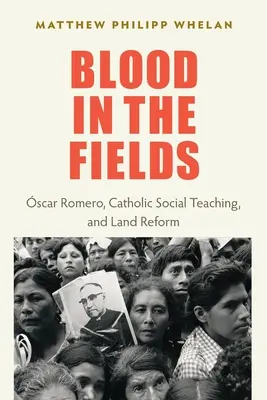 Le sang dans les champs : Oscar Romero, l'enseignement social catholique et la réforme agraire - Blood in the Fields: Oscar Romero, Catholic Social Teaching, and Land Reform