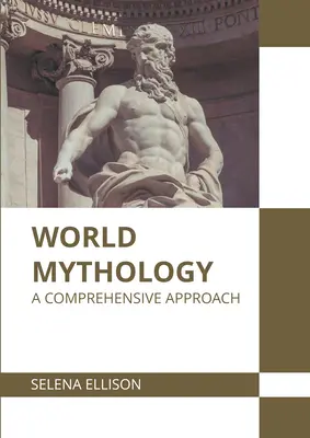 Mythologie mondiale : Une approche globale - World Mythology: A Comprehensive Approach