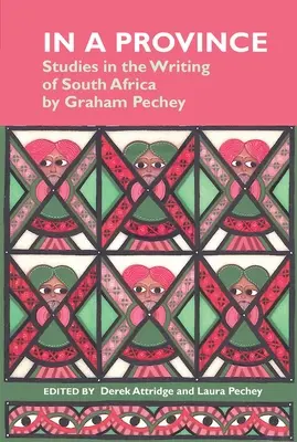 In a Province : Studies in the Writing of South Africa (Dans une province : études sur l'écriture de l'Afrique du Sud) : Par Graham Pechey - In a Province: Studies in the Writing of South Africa: By Graham Pechey