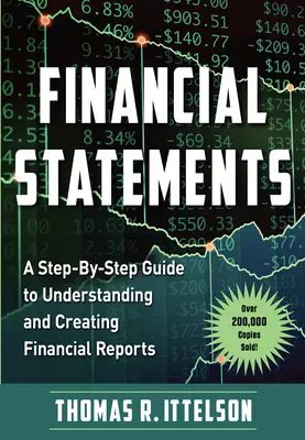 États financiers : Un guide pas à pas pour comprendre et créer des rapports financiers (plus de 200 000 exemplaires vendus !) - Financial Statements: A Step-By-Step Guide to Understanding and Creating Financial Reports (Over 200,000 Copies Sold!)