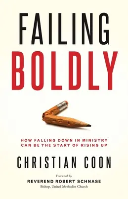 Failing Boldly : How Falling Down in Ministry Can Be the Start of Rising Up (Échouer audacieusement : comment la chute dans le ministère peut être le début de l'ascension) - Failing Boldly: How Falling Down in Ministry Can Be the Start of Rising Up