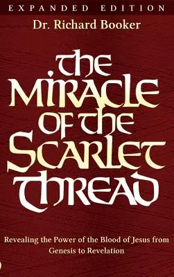 Le Miracle du fil écarlate, édition augmentée : Révéler la puissance du sang de Jésus de la Genèse à l'Apocalypse - The Miracle of the Scarlet Thread Expanded Edition: Revealing the Power of the Blood of Jesus from Genesis to Revelation