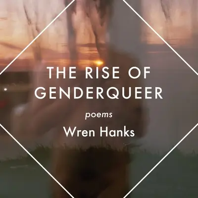 La montée du genderqueer : poèmes - The Rise of Genderqueer: Poems