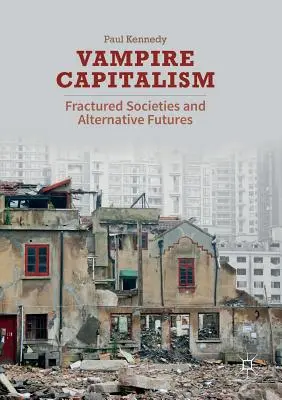 Vampire Capitalism : Sociétés fracturées et avenirs alternatifs - Vampire Capitalism: Fractured Societies and Alternative Futures