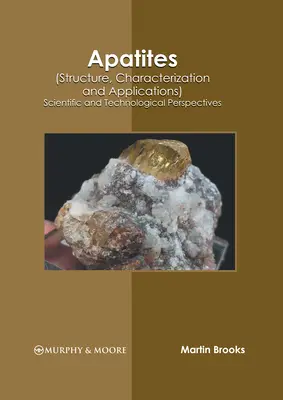 Apatites (structure, caractérisation et applications) : Perspectives scientifiques et technologiques - Apatites (Structure, Characterization and Applications): Scientific and Technological Perspectives