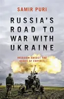 Le chemin de la Russie vers la guerre avec l'Ukraine - Invasion au milieu des cendres des empires - Russia's Road to War with Ukraine - Invasion amidst the ashes of empires