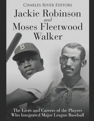 Jackie Robinson et Moses Fleetwood Walker : la vie et la carrière des joueurs qui ont intégré la Major League Baseball - Jackie Robinson and Moses Fleetwood Walker: The Lives and Careers of the Players Who Integrated Major League Baseball