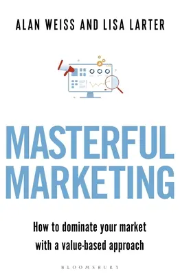 Masterful Marketing : Comment dominer votre marché avec une approche basée sur la valeur - Masterful Marketing: How to Dominate Your Market with a Value-Based Approach