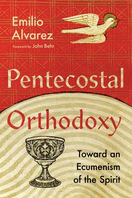 Orthodoxie pentecôtiste : Vers un œcuménisme de l'Esprit - Pentecostal Orthodoxy: Toward an Ecumenism of the Spirit