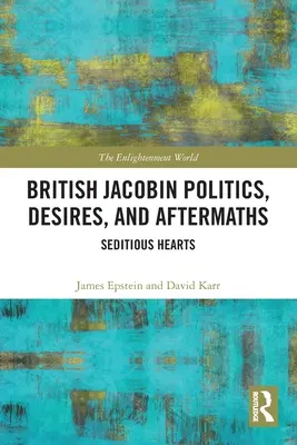 Politique, désirs et suites des jacobins britanniques : Les cœurs séditieux - British Jacobin Politics, Desires, and Aftermaths: Seditious Hearts