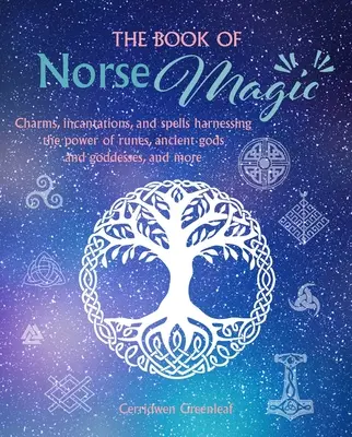 Le livre de la magie nordique : charmes, incantations et sorts exploitant le pouvoir des runes, des anciens dieux et déesses, etc. - The Book of Norse Magic: Charms, Incantations and Spells Harnessing the Power of Runes, Ancient Gods and Goddesses, and More