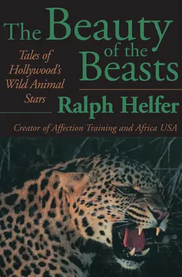 La beauté des bêtes : Histoires des animaux sauvages stars d'Hollywood - The Beauty of the Beasts: Tales of Hollywood's Wild Animal Stars