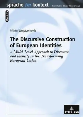 La construction discursive des identités européennes : Une approche multi-niveaux du discours et de l'identité dans l'Union européenne en transformation - The Discursive Construction of European Identities: A Multi-Level Approach to Discourse and Identity in the Transforming European Union