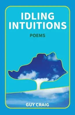 Idling Intuitions : Poèmes - Idling Intuitions: Poems
