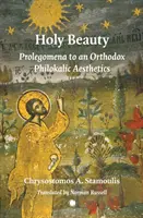 Beauté sacrée : Prolégomènes à une esthétique philokalique orthodoxe - Holy Beauty: Prolegomena to an Orthodox Philokalic Aesthetics