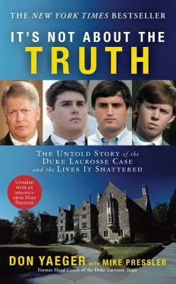 Il ne s'agit pas de la vérité : L'histoire inédite de l'affaire Duke Lacrosse et des vies qu'elle a brisées - It's Not about the Truth: The Untold Story of the Duke Lacrosse Case and the Lives It Shattered