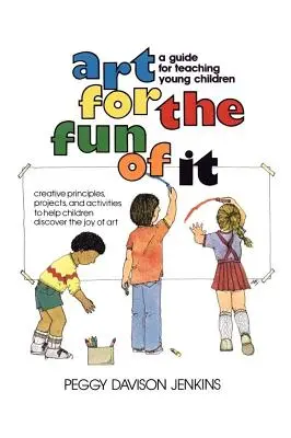 L'art pour le plaisir : un guide pour enseigner aux jeunes enfants - Art for the Fun of It: A Guide for Teaching Young Children