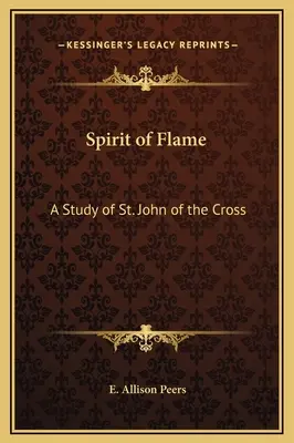 L'esprit de flamme : Une étude de saint Jean de la Croix - Spirit of Flame: A Study of St. John of the Cross