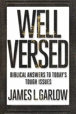 Bien versé : Réponses bibliques aux questions difficiles d'aujourd'hui - Well Versed: Biblical Answers to Today's Tough Issues