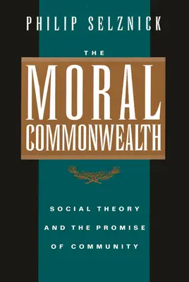 Le Commonwealth moral : La théorie sociale et la promesse de la communauté - The Moral Commonwealth: Social Theory and the Promise of Community