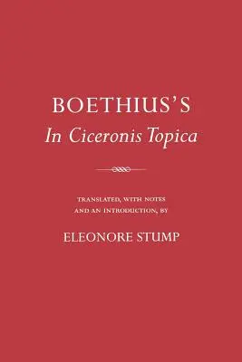 Boethius's in Ciceronis Topica : Une traduction annotée d'un texte dialectique médiéval - Boethius's in Ciceronis Topica: An Annotated Translation of a Medieval Dialectical Text